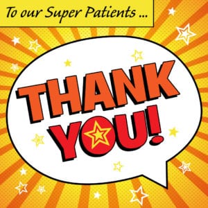 Thank you to all our Super Patients and their Parents!